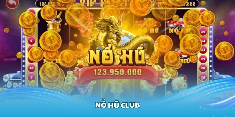 Nổ Hũ Club - Giới Thiệu Thế Giới Game Đổi Thưởng Sôi Động Tại Nohu90